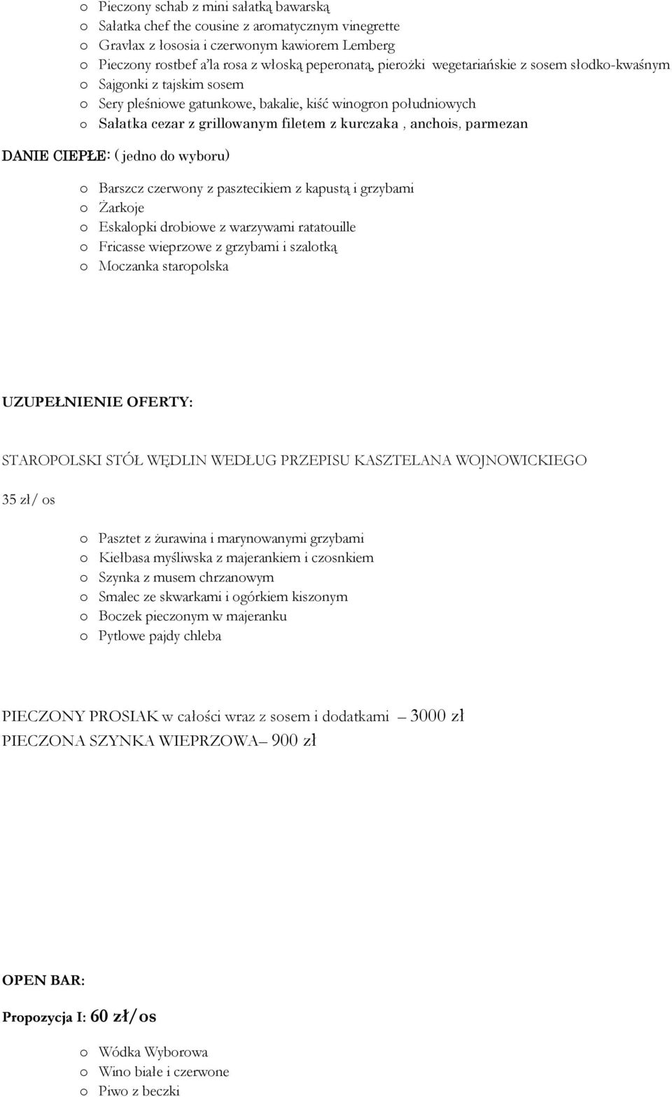 parmezan DANIE CIEPŁE: ( jedno do wyboru) o Barszcz czerwony z pasztecikiem z kapustą i grzybami o Żarkoje o Eskalopki drobiowe z warzywami ratatouille o Fricasse wieprzowe z grzybami i szalotką o