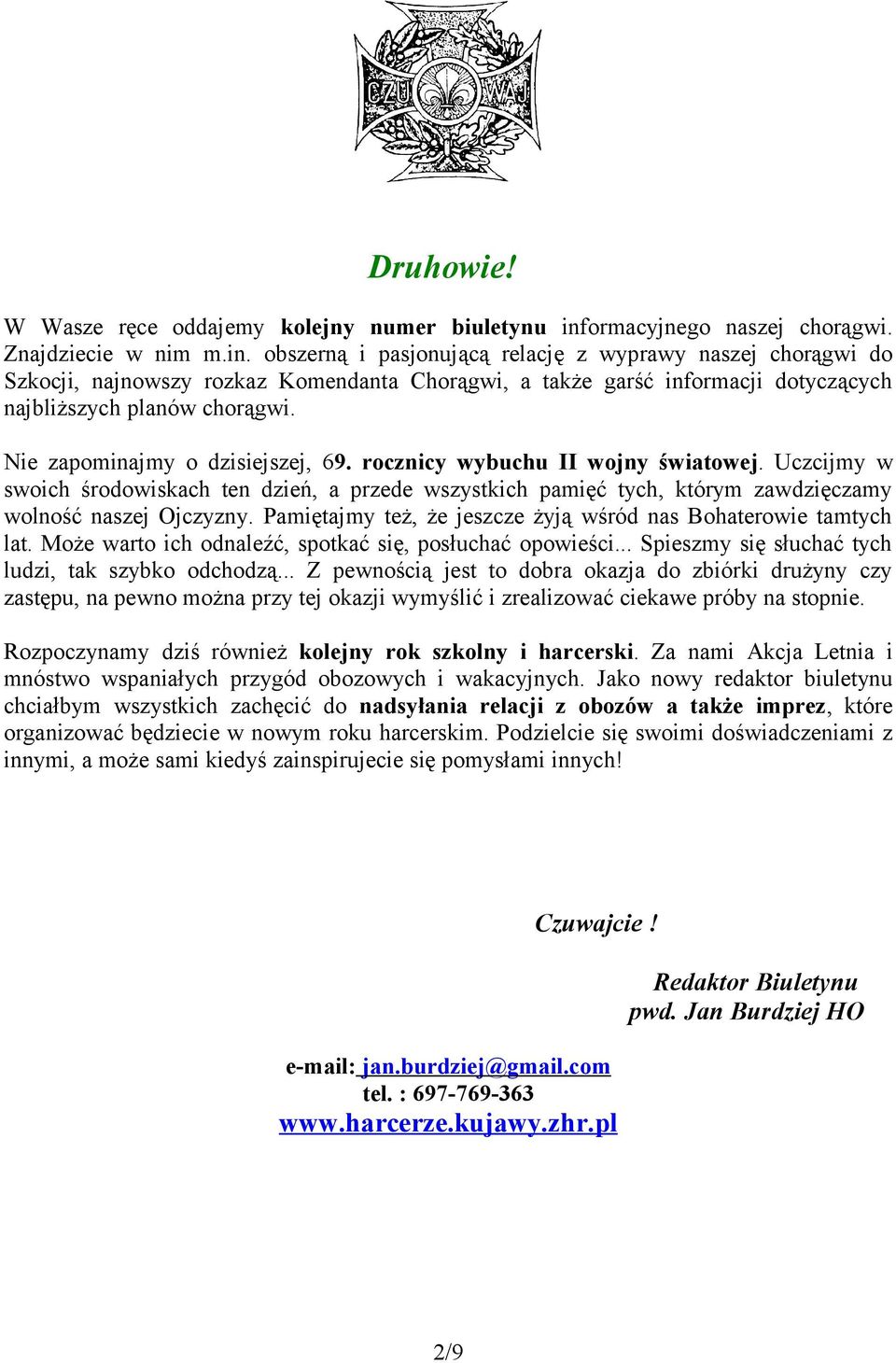 obszerną i pasjonującą relację z wyprawy naszej chorągwi do Szkocji, najnowszy rozkaz Komendanta Chorągwi, a także garść informacji dotyczących najbliższych planów chorągwi.