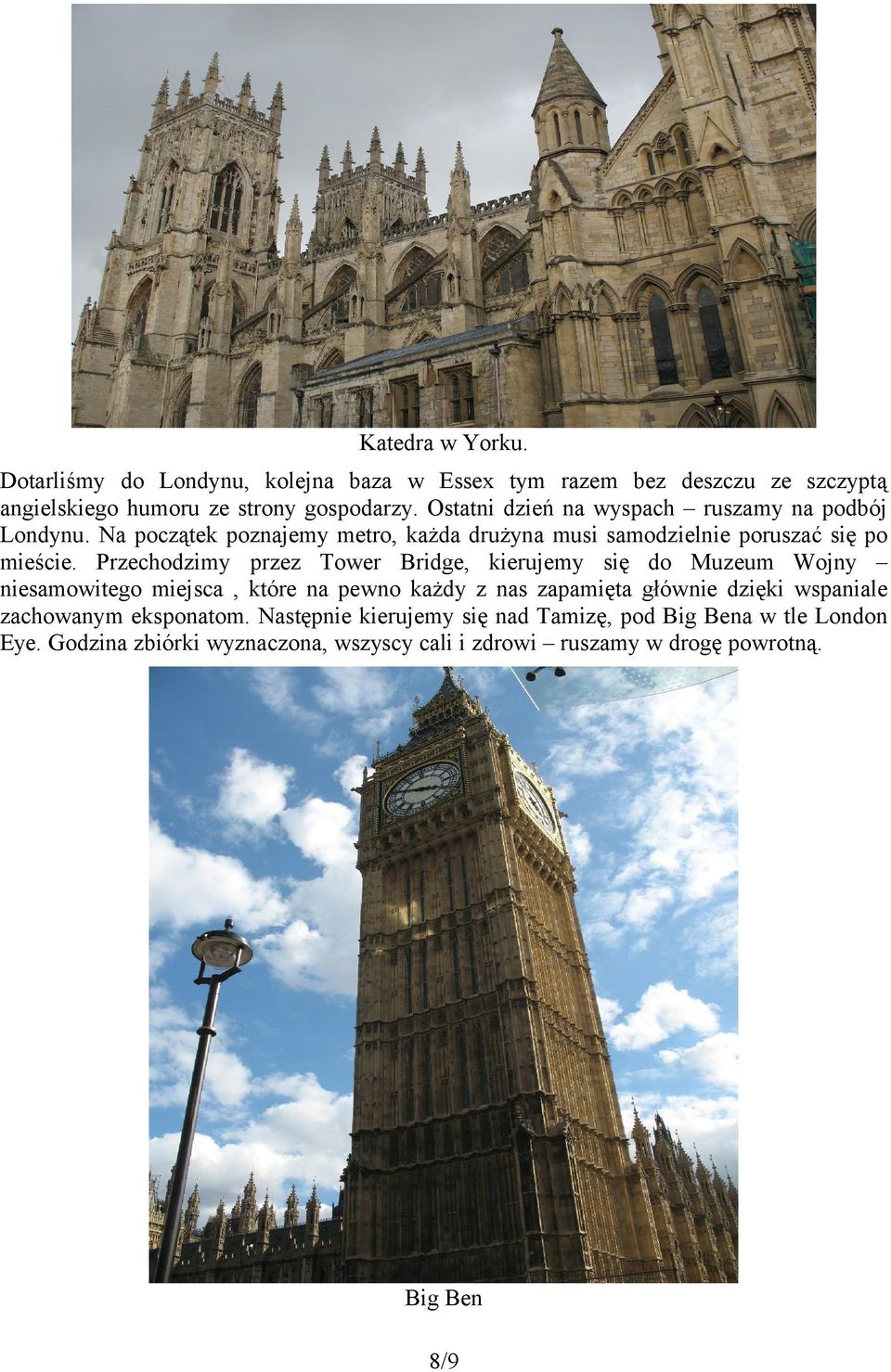 Przechodzimy przez Tower Bridge, kierujemy się do Muzeum Wojny niesamowitego miejsca, które na pewno każdy z nas zapamięta głównie dzięki wspaniale