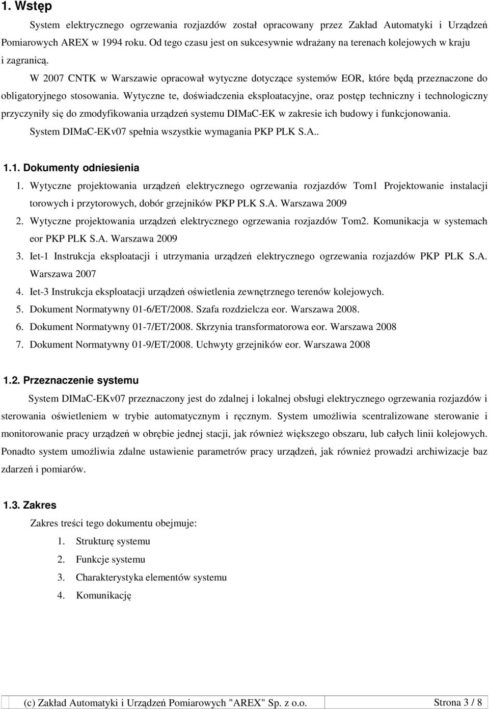 W 2007 CNTK w Warszawie opracował wytyczne dotyczące systemów EOR, które będą przeznaczone do obligatoryjnego stosowania.