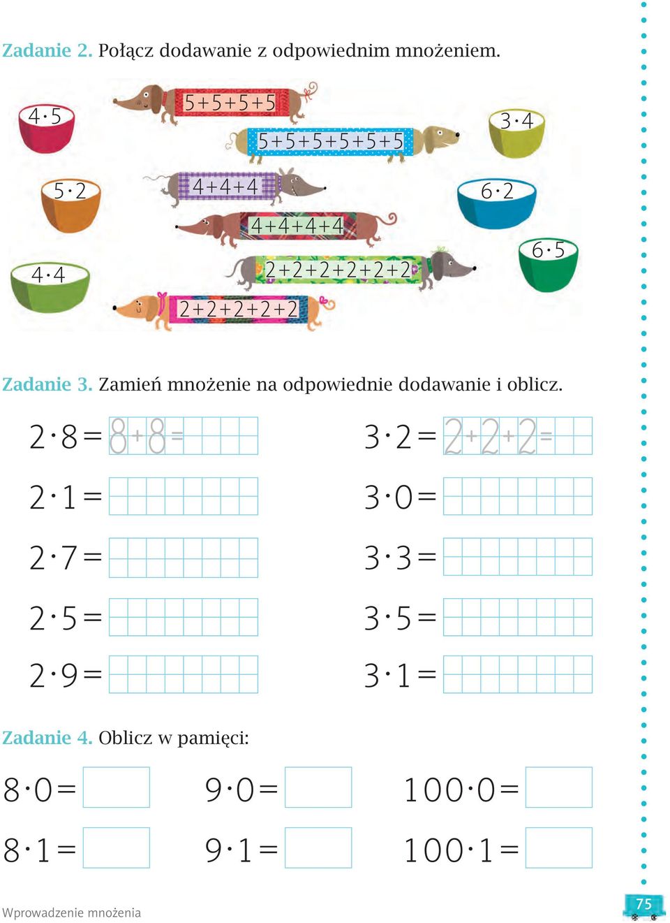 Zamień mnożenie na odpowiednie dodawanie i oblicz. 8+8= 2. 8= 3. 2= 2. 1= 3. 0= 2+2+2= 2.