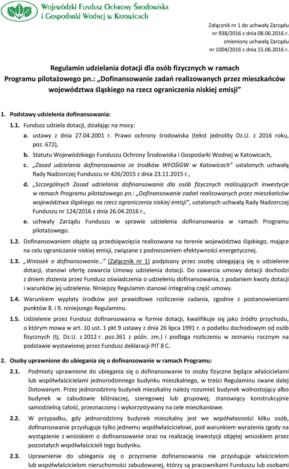 Prawo ochrony środowiska (tekst jednolity Dz.U. z 2016 roku, poz. 672), b. Statutu Wojewódzkiego Funduszu Ochrony Środowiska i Gospodarki Wodnej w Katowicach, c.