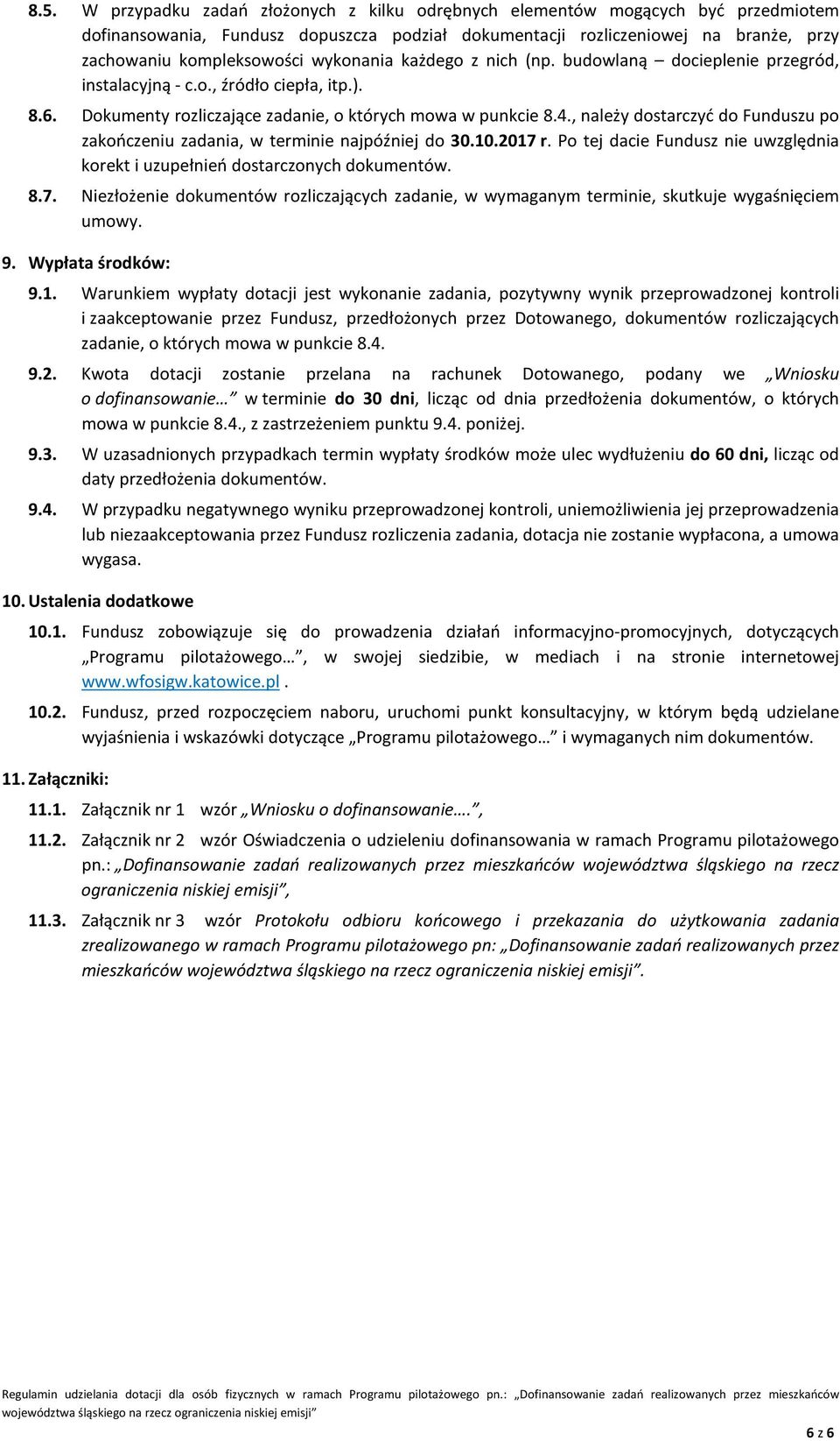 , należy dostarczyć do Funduszu po zakończeniu zadania, w terminie najpóźniej do 30.10.2017 r. Po tej dacie Fundusz nie uwzględnia korekt i uzupełnień dostarczonych dokumentów. 8.7. Niezłożenie dokumentów rozliczających zadanie, w wymaganym terminie, skutkuje wygaśnięciem umowy.