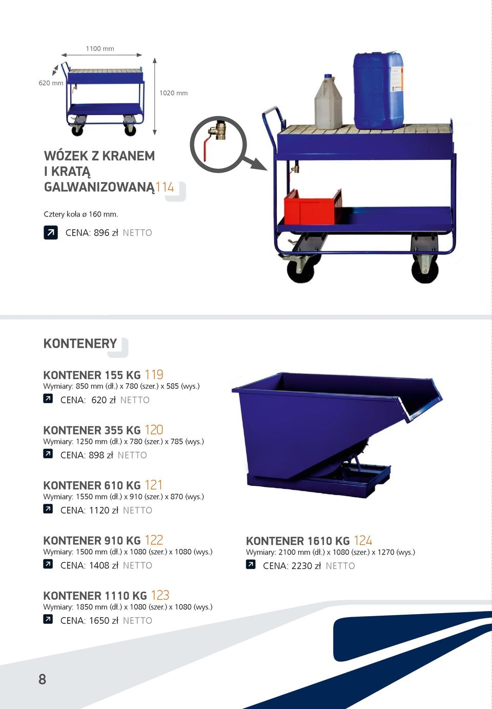 ) CENA: 898 z³ NETTO KONTENER 610 KG 121 Wymiary: 1550 mm (d³.) x 910 (szer.) x 870 (wys.) CENA: 1120 z³ NETTO KONTENER 910 KG 122 Wymiary: 1500 mm (d³.