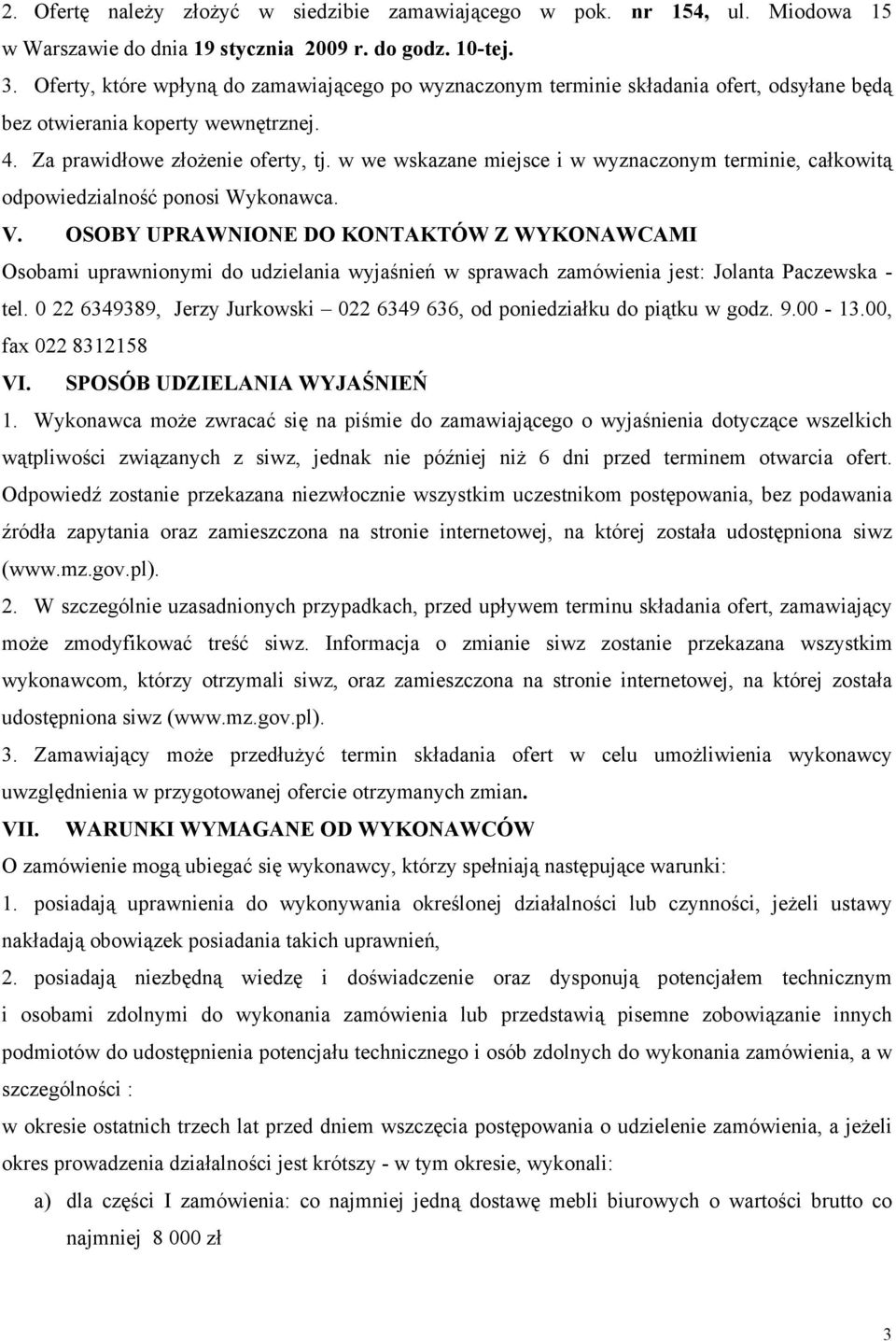 w we wskazane miejsce i w wyznaczonym terminie, całkowitą odpowiedzialność ponosi Wykonawca. V.
