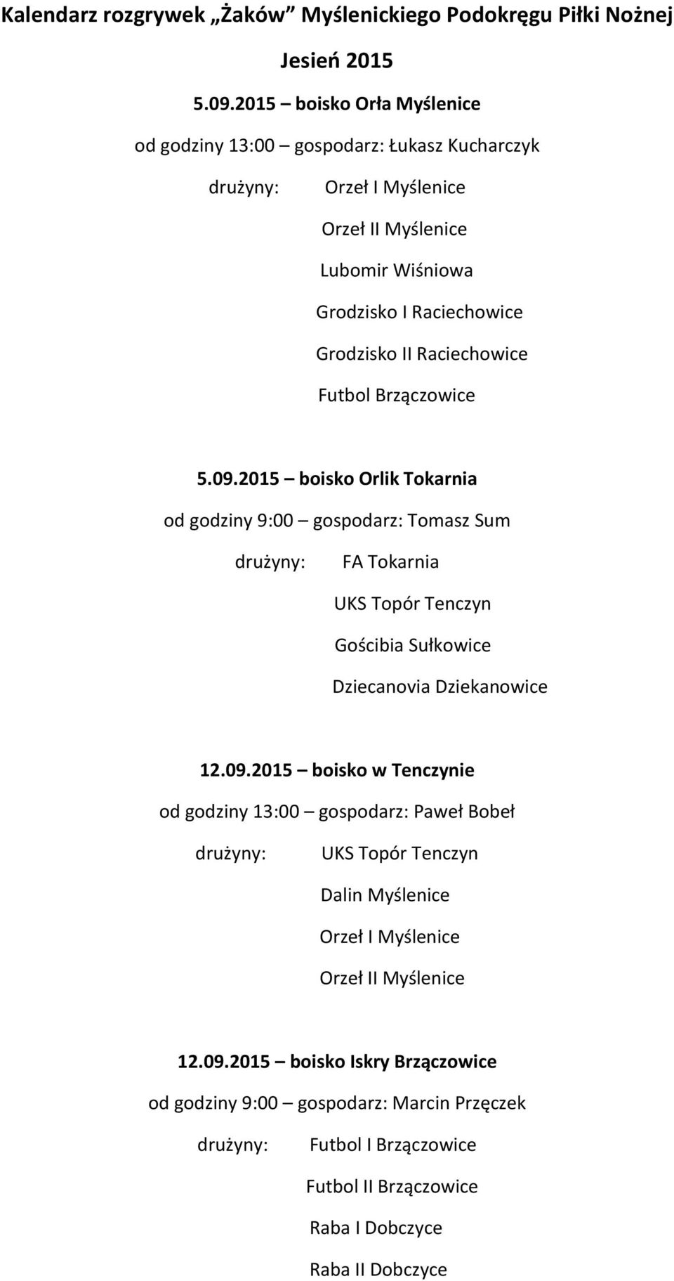 2015 boisko Orlik Tokarnia od godziny 9:00 gospodarz: Tomasz Sum FA Tokarnia 12.09.