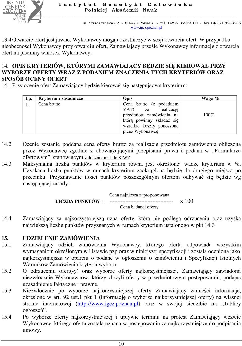 OPIS KRYTERIÓW, KTÓRYMI ZAMAWIAJĄCY BĘDZIE SIĘ KIEROWAŁ PRZY WYBORZE OFERTY WRAZ Z PODANIEM ZNACZENIA TYCH KRYTERIÓW ORAZ SPOSÓB OCENY OFERT 14.