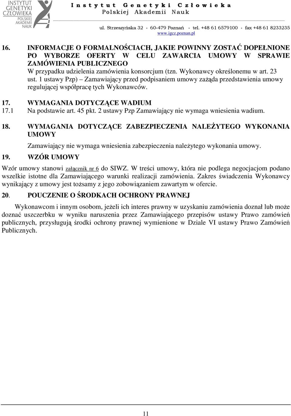 1 Na podstawie art. 45 pkt. 2 ustawy Pzp Zamawiający nie wymaga wniesienia wadium. 18.