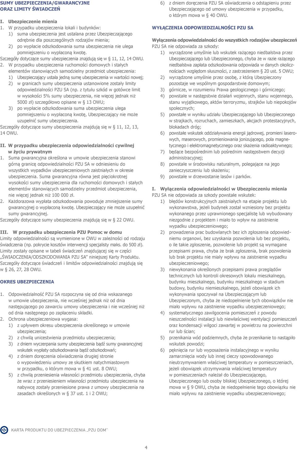 nie ulega pomniejszeniu o wypłaconą kwotę. Szczegóły dotyczące sumy ubezpieczenia znajdują się w 11, 12, 14 OWU. 2.