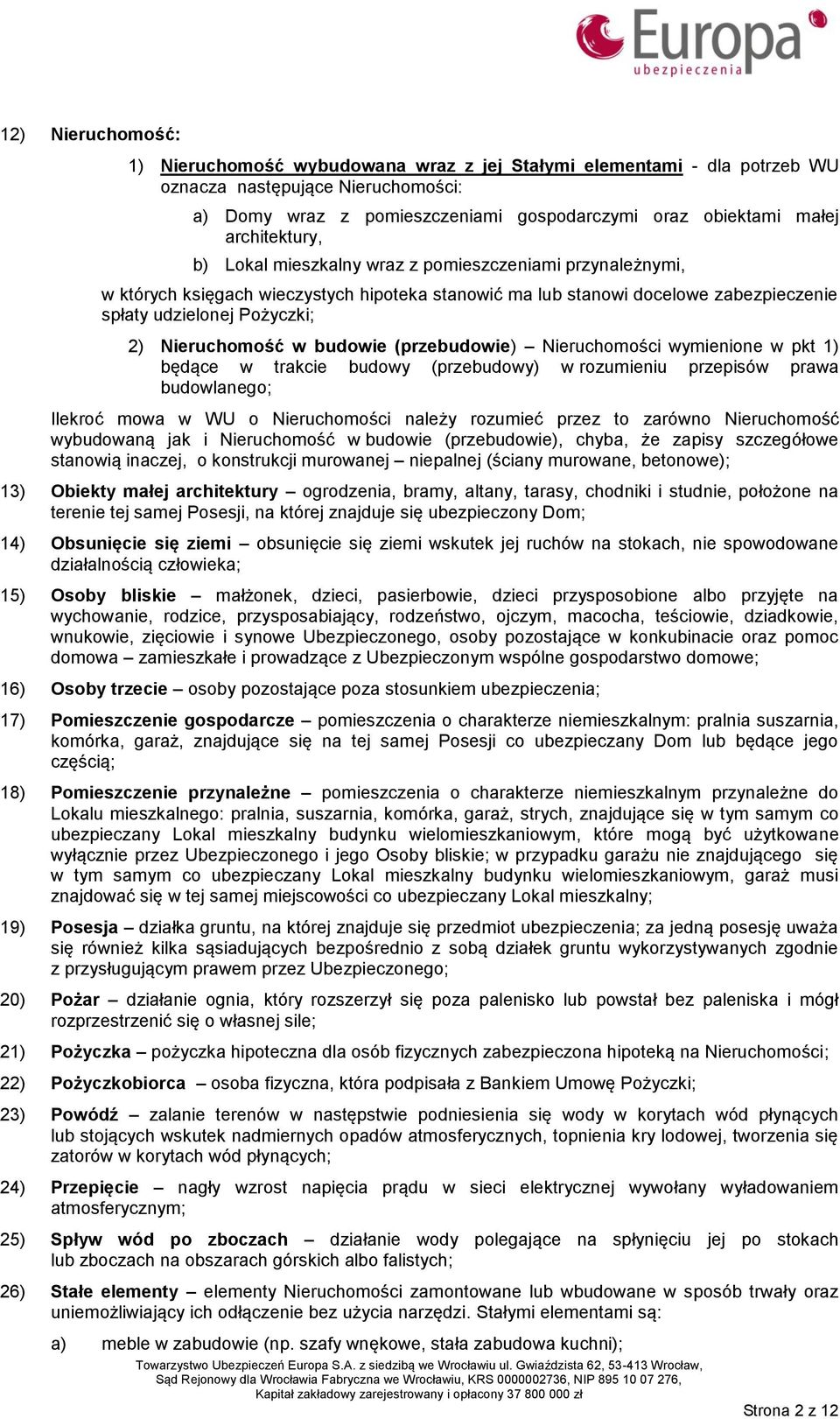 Nieruchomość w budowie (przebudowie) Nieruchomości wymienione w pkt 1) będące w trakcie budowy (przebudowy) w rozumieniu przepisów prawa budowlanego; Ilekroć mowa w WU o Nieruchomości należy rozumieć