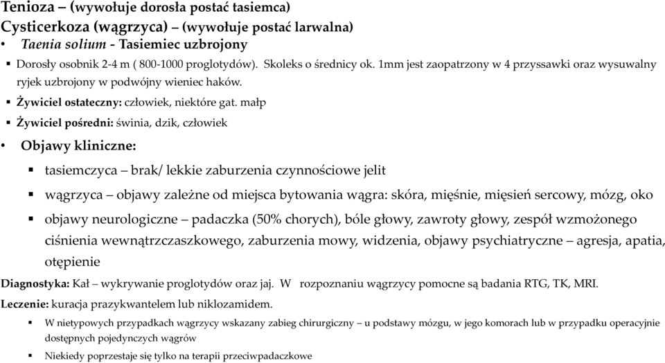 małp Żywiciel pośredni: świnia, dzik, człowiek Objawy kliniczne: tasiemczyca brak/ lekkie zaburzenia czynnościowe jelit wągrzyca objawy zależne od miejsca bytowania wągra: skóra, mięśnie, mięsień