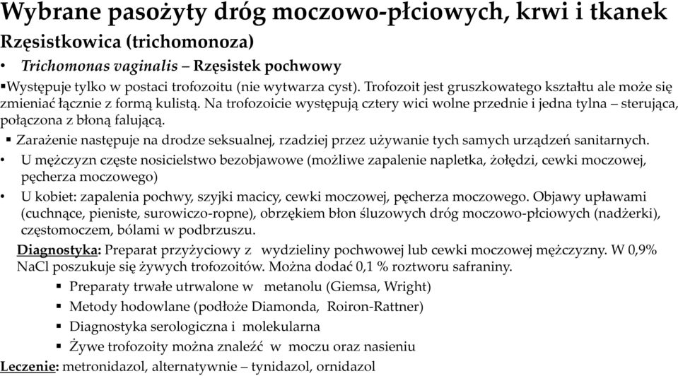 Zarażenie następuje na drodze seksualnej, rzadziej przez używanie tych samych urządzeń sanitarnych.