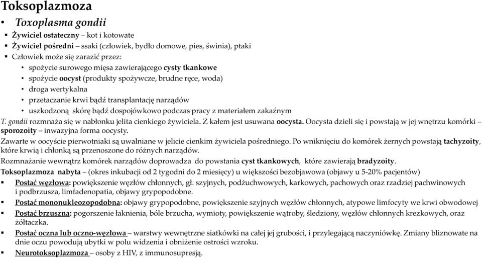 materiałem zakaźnym T. gondii rozmnaża się w nabłonku jelita cienkiego żywiciela. Z kałem jest usuwana oocysta. Oocysta dzieli się i powstają w jej wnętrzu komórki sporozoity inwazyjna forma oocysty.