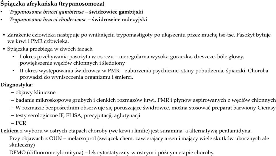 Śpiączka przebiega w dwóch fazach I okres przebywania pasożyta w osoczu nieregularna wysoka gorączka, dreszcze, bóle głowy, powiększenie węzłów chłonnych i śledziony II okres występowania świdrowca w