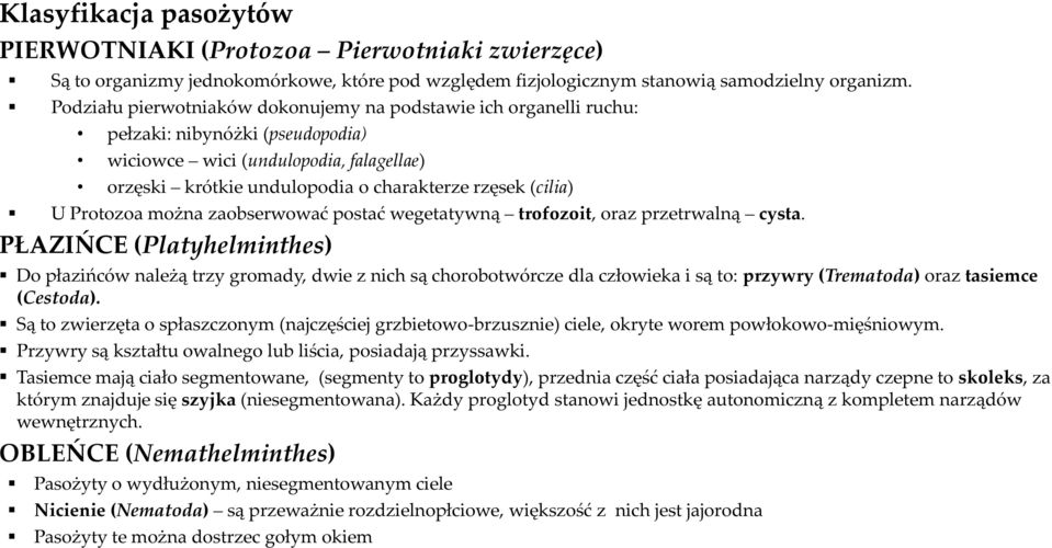 Protozoa można zaobserwować postać wegetatywną trofozoit, oraz przetrwalną cysta.