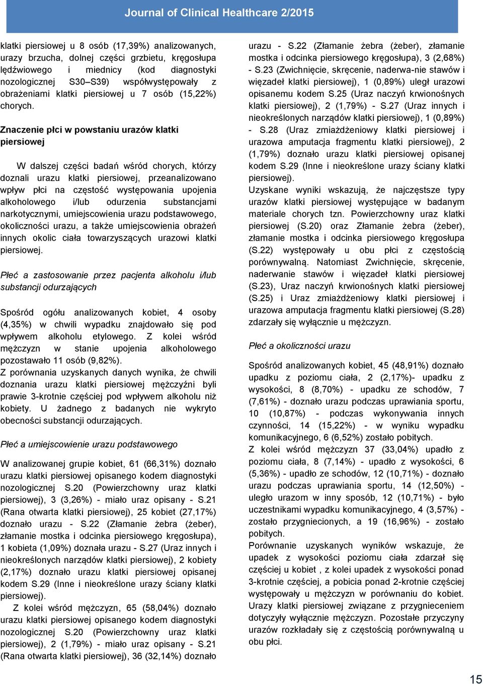 Znaczenie płci w powstaniu urazów klatki piersiowej W dalszej części badań wśród chorych, którzy doznali urazu klatki piersiowej, przeanalizowano wpływ płci na częstość występowania upojenia