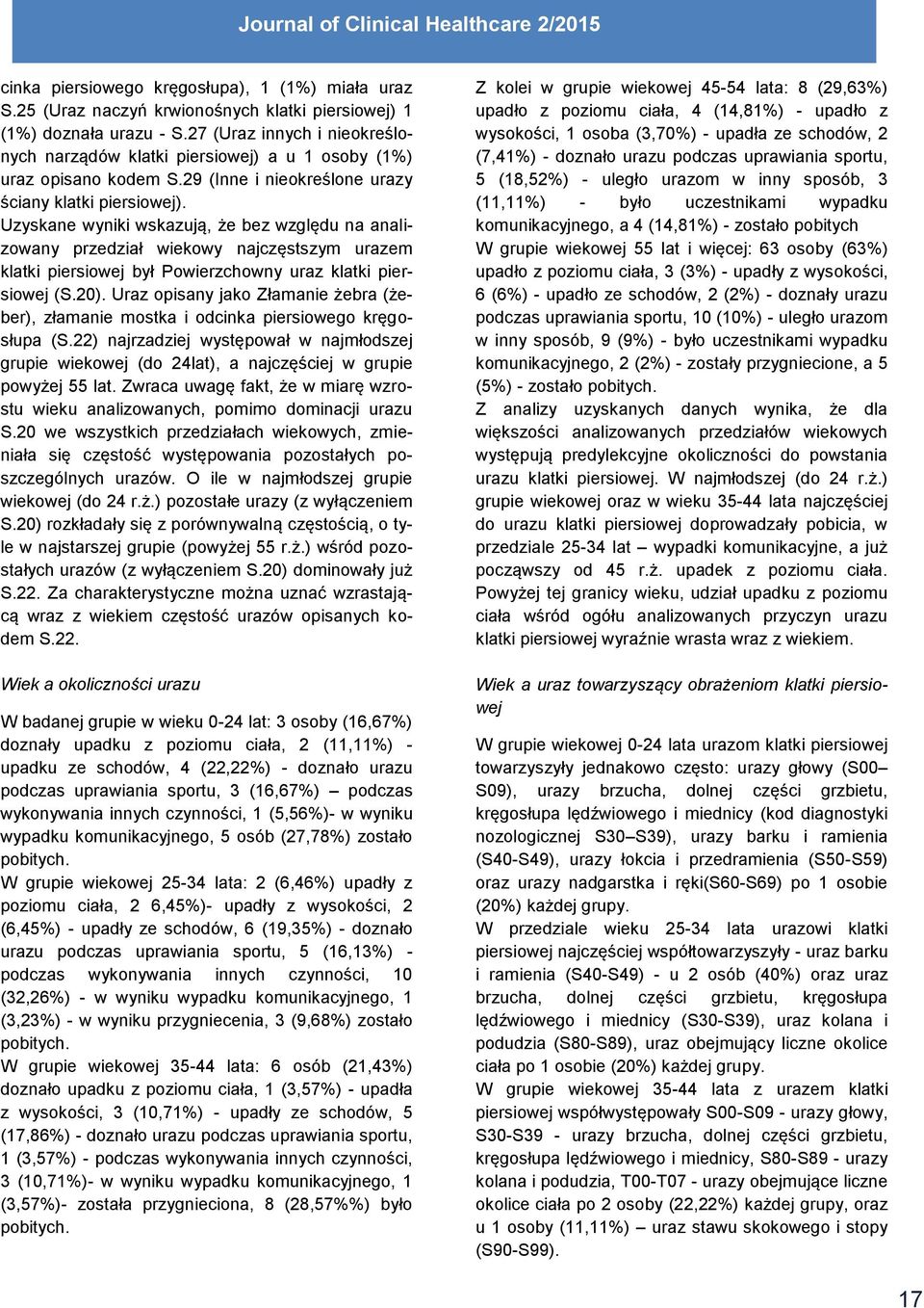 Uzyskane wyniki wskazują, że bez względu na analizowany przedział wiekowy najczęstszym urazem klatki piersiowej był Powierzchowny uraz klatki piersiowej (S.20).