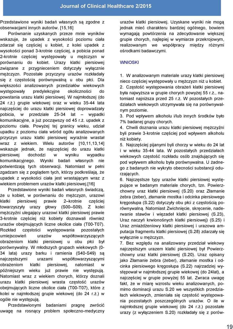 2-krotnie częściej występowały u mężczyzn w porównaniu do kobiet. Urazy klatki piersiowej związane z przygnieceniem dotyczyły wyłącznie mężczyzn.