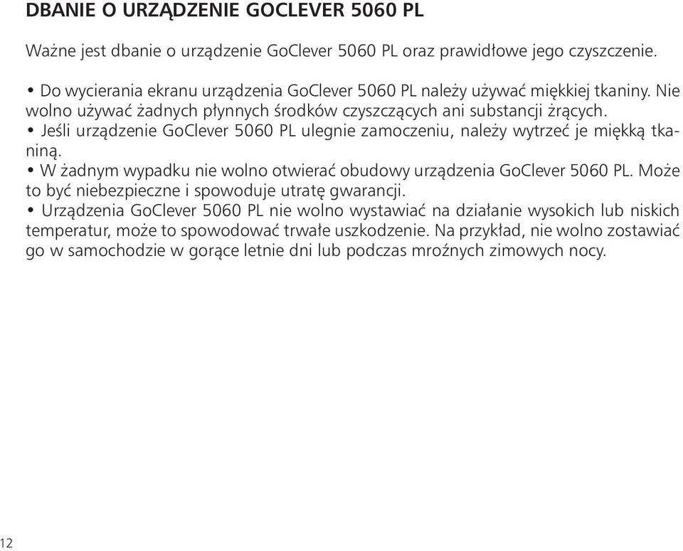 Jeśli urządzenie GoClever 5060 PL ulegnie zamoczeniu, należy wytrzeć je miękką tkaniną. W żadnym wypadku nie wolno otwierać obudowy urządzenia GoClever 5060 PL.