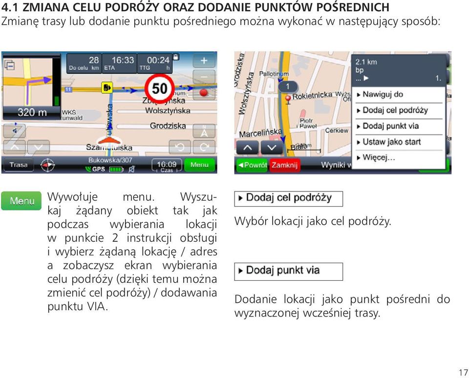 Wyszukaj żądany obiekt tak jak podczas wybierania lokacji w punkcie 2 instrukcji obsługi i wybierz żądaną lokację /