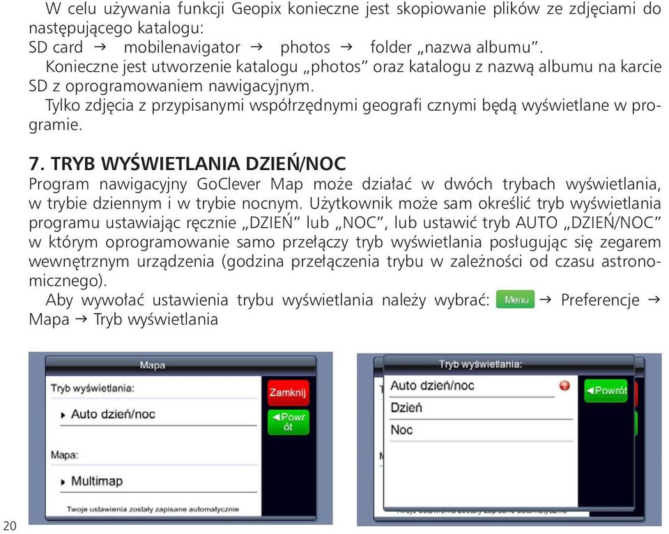 Tylko zdjęcia z przypisanymi współrzędnymi geografi cznymi będą wyświetlane w programie. 7.