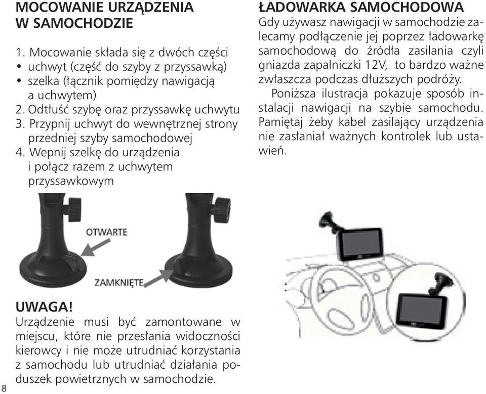 Wepnij szelkę do urządzenia i połącz razem z uchwytem przyssawkowym ładowarka SamOchOdOWa Gdy używasz nawigacji w samochodzie zalecamy podłączenie jej poprzez ładowarkę samochodową do źródła