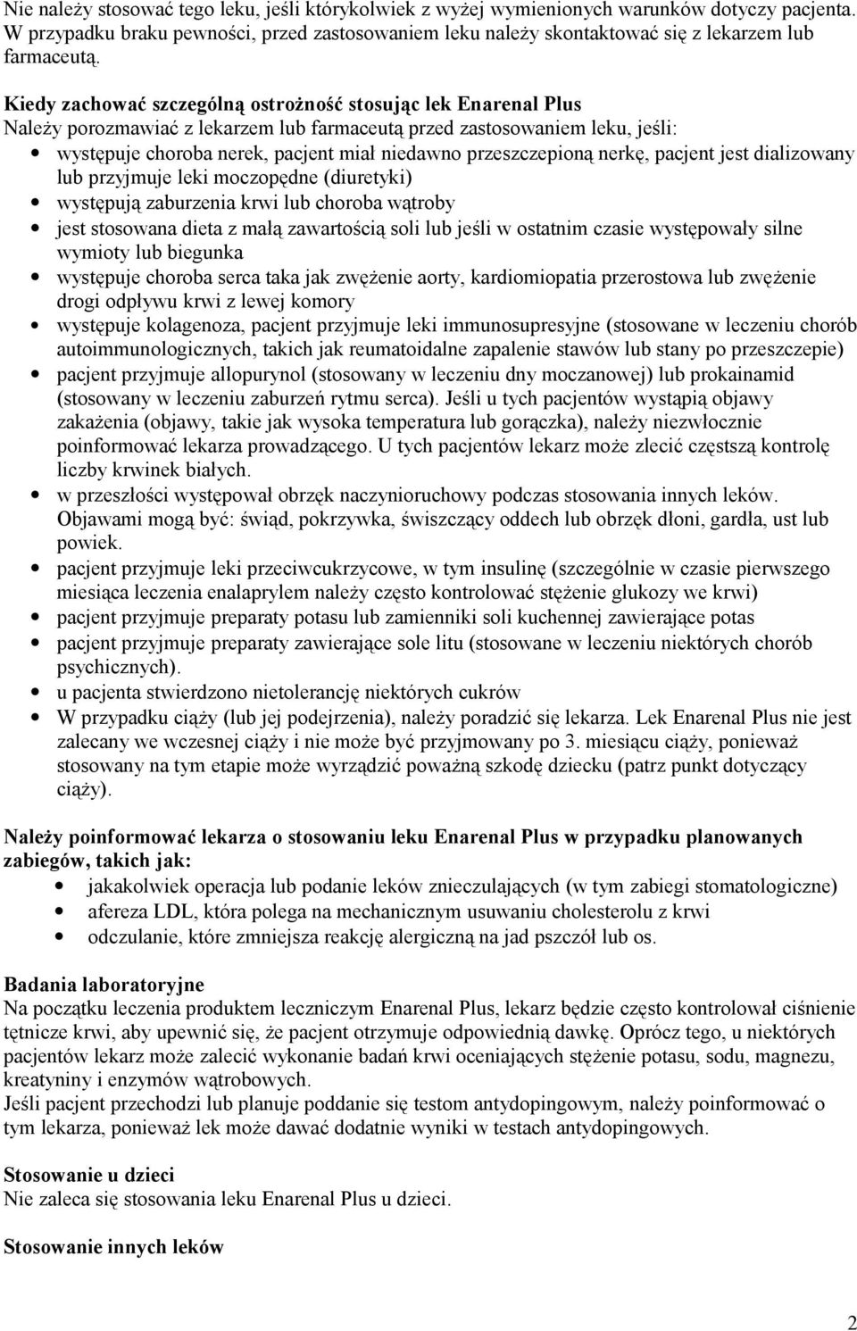 Kiedy zachować szczególną ostrożność stosując lek Enarenal Plus Należy porozmawiać z lekarzem lub farmaceutą przed zastosowaniem leku, jeśli: występuje choroba nerek, pacjent miał niedawno