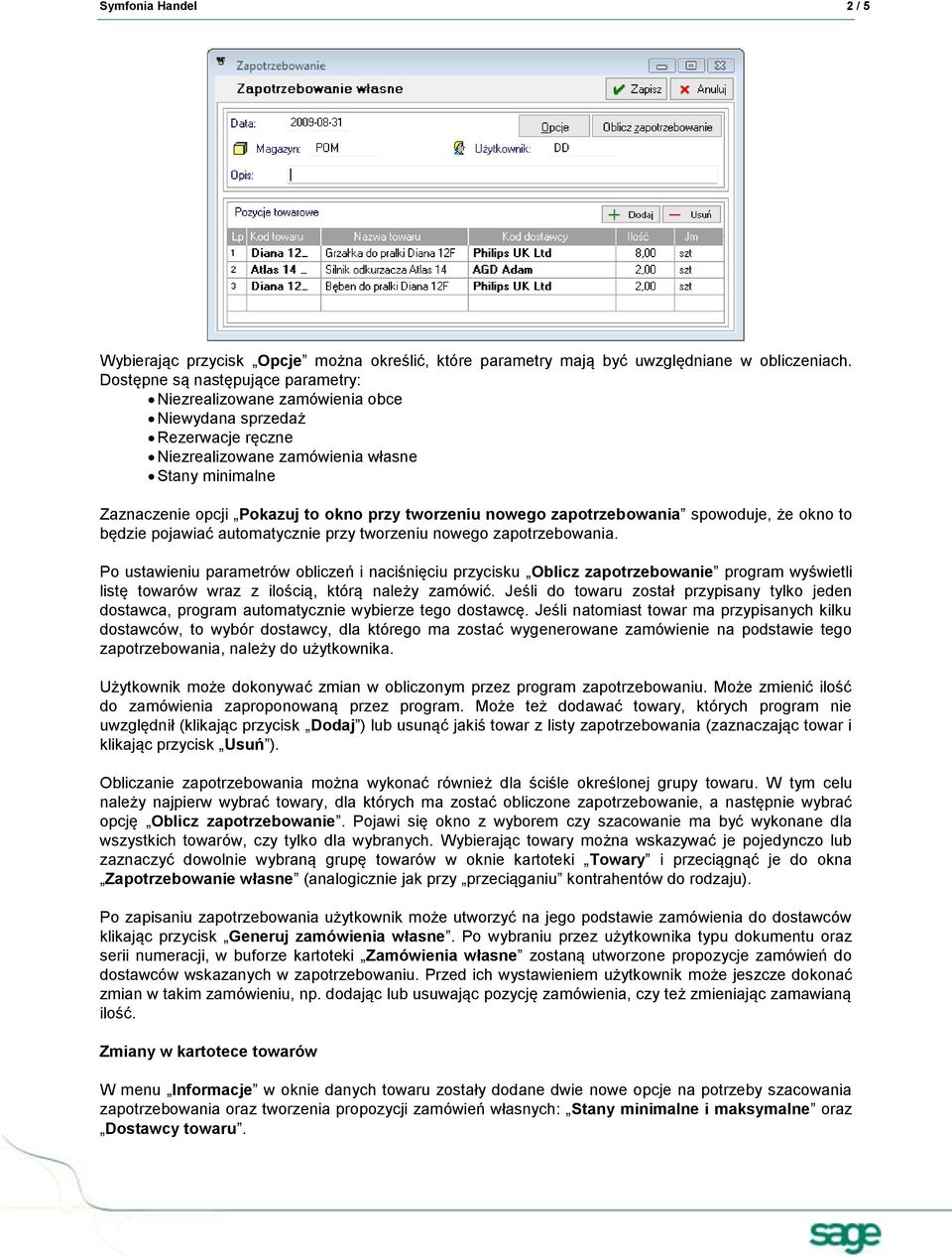 tworzeniu nowego zapotrzebowania spowoduje, że okno to będzie pojawiać automatycznie przy tworzeniu nowego zapotrzebowania.