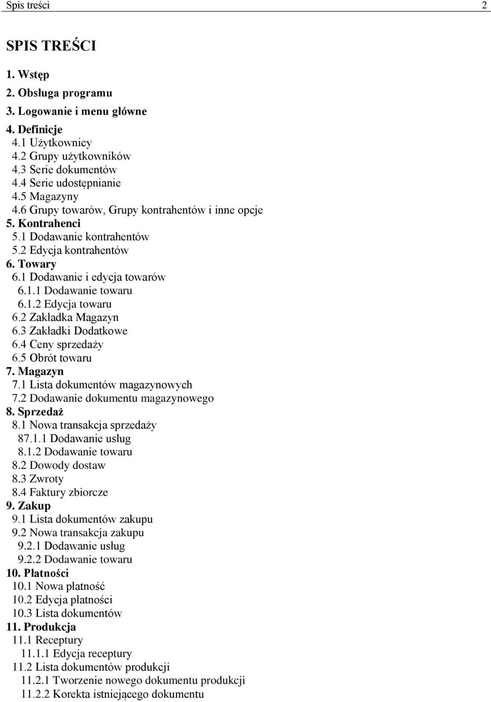 2 Zakładka Magazyn 6.3 Zakładki Dodatkowe 6.4 Ceny sprzedaży 6.5 Obrót towaru 7. Magazyn 7.1 Lista dokumentów magazynowych 7.2 Dodawanie dokumentu magazynowego 8. Sprzedaż 8.