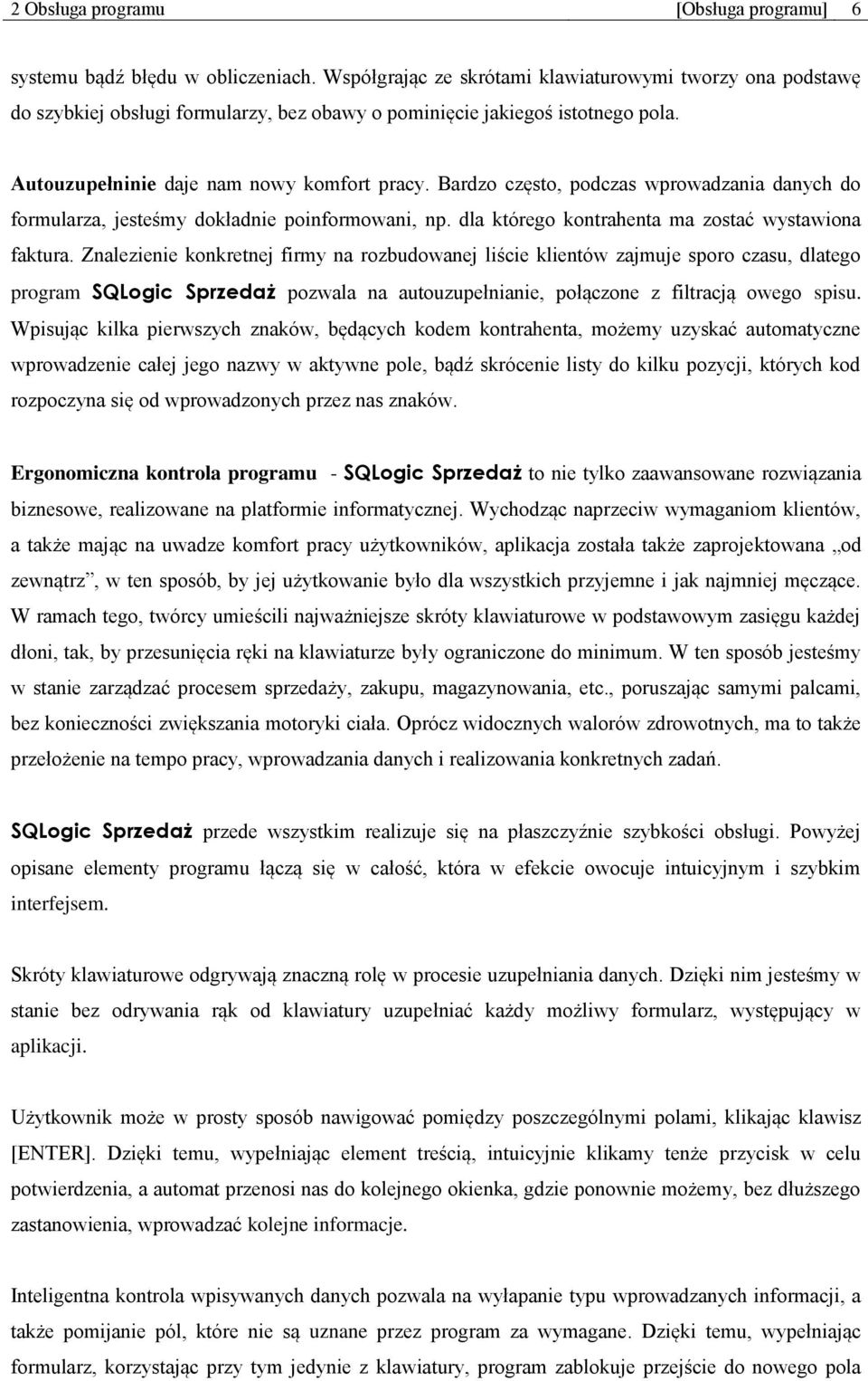 Bardzo często, podczas wprowadzania danych do formularza, jesteśmy dokładnie poinformowani, np. dla którego kontrahenta ma zostać wystawiona faktura.