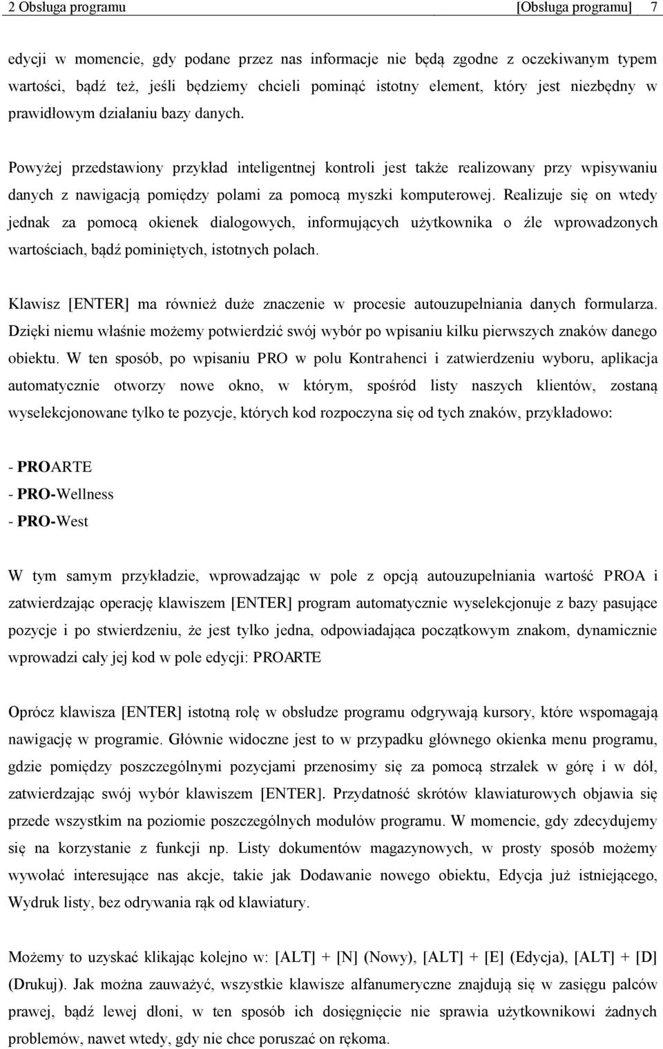 Powyżej przedstawiony przykład inteligentnej kontroli jest także realizowany przy wpisywaniu danych z nawigacją pomiędzy polami za pomocą myszki komputerowej.