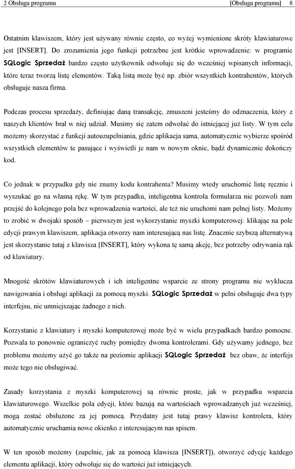 elementów. Taką listą może być np. zbiór wszystkich kontrahentów, których obsługuje nasza firma.