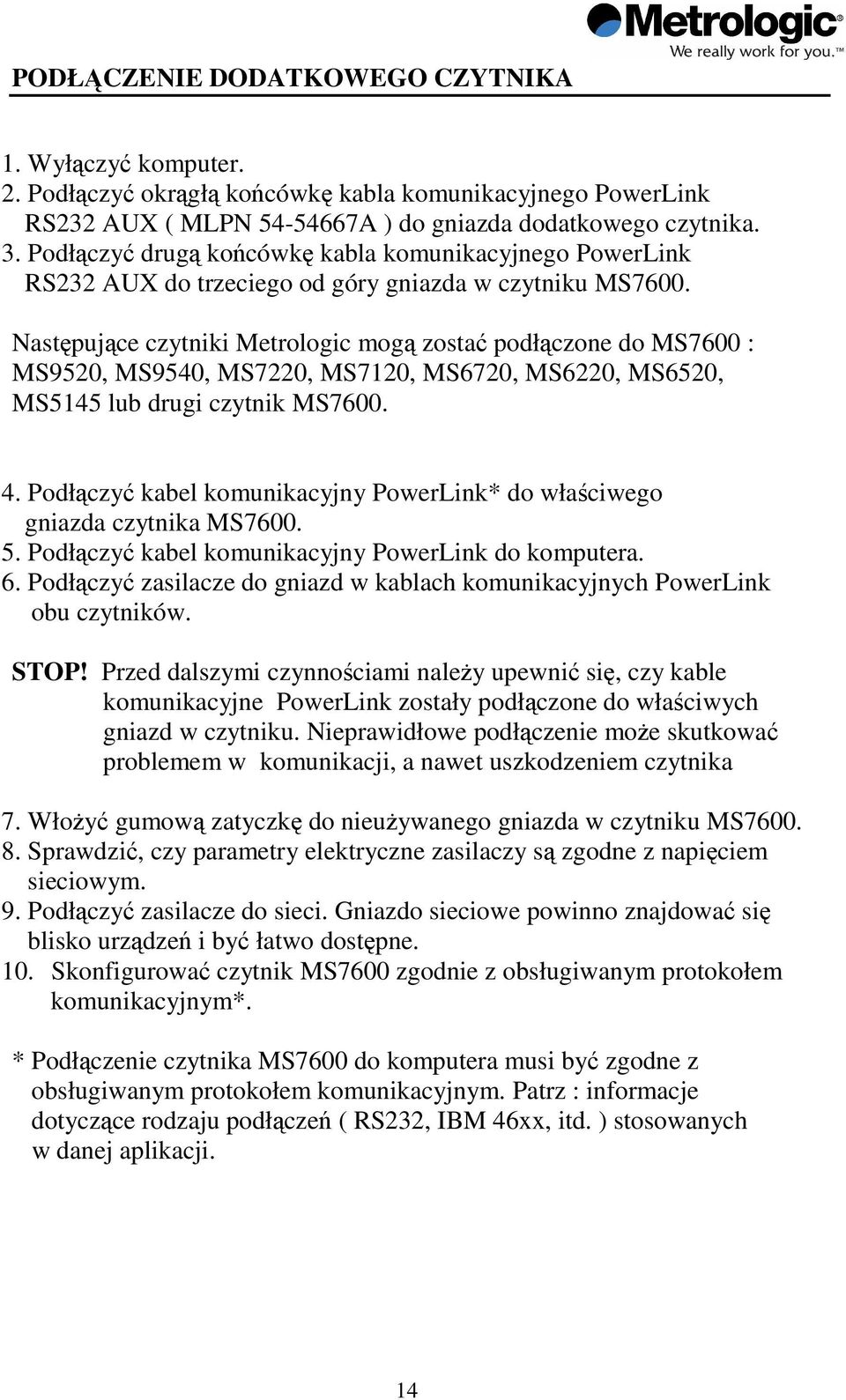 Nastpujce czytniki Metrologic mog zosta podłczone do MS7600 : MS9520, MS9540, MS7220, MS7120, MS6720, MS6220, MS6520, MS5145 lub drugi czytnik MS7600. 4.