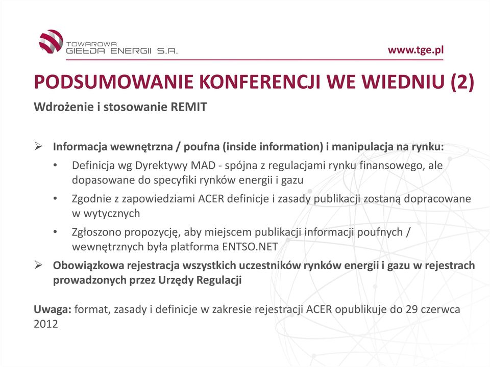 dopracowane w wytycznych Zgłoszono propozycję, aby miejscem publikacji informacji poufnych / wewnętrznych była platforma ENTSO.