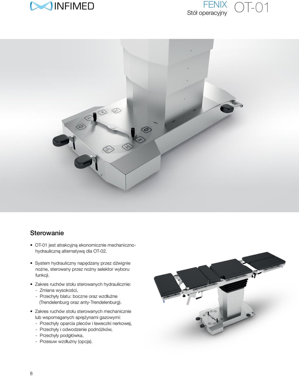 Zakres ruchów stołu sterowanych hydraulicznie: - Zmiana wysokości, - Przechyły blatu: boczne oraz wzdłużne (Trendelenburg oraz anty-trendelenburg).