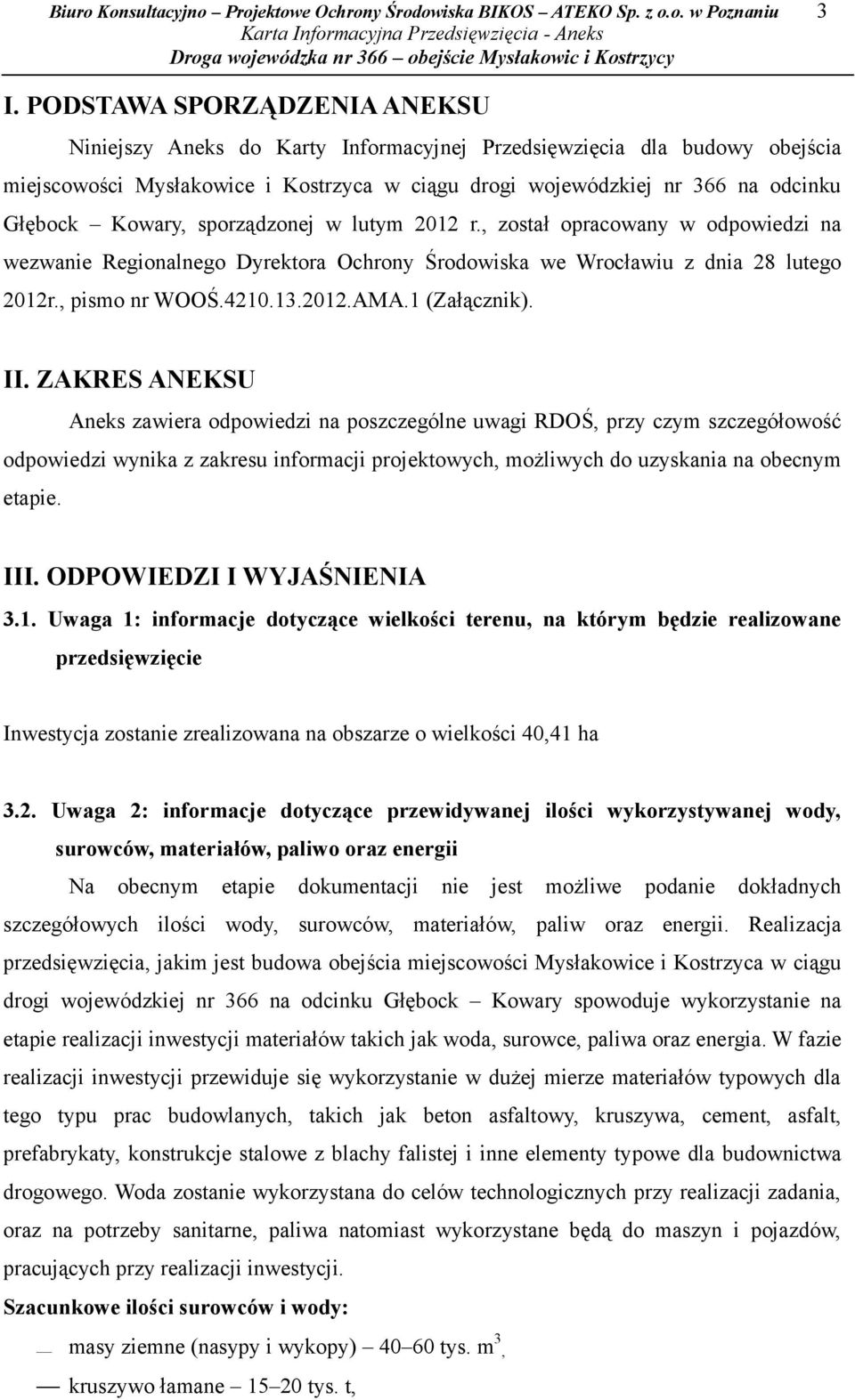 Kowary, sporządzonej w lutym 2012 r., został opracowany w odpowiedzi na wezwanie Regionalnego Dyrektora Ochrony Środowiska we Wrocławiu z dnia 28 lutego 2012r., pismo nr WOOŚ.4210.13.2012.AMA.