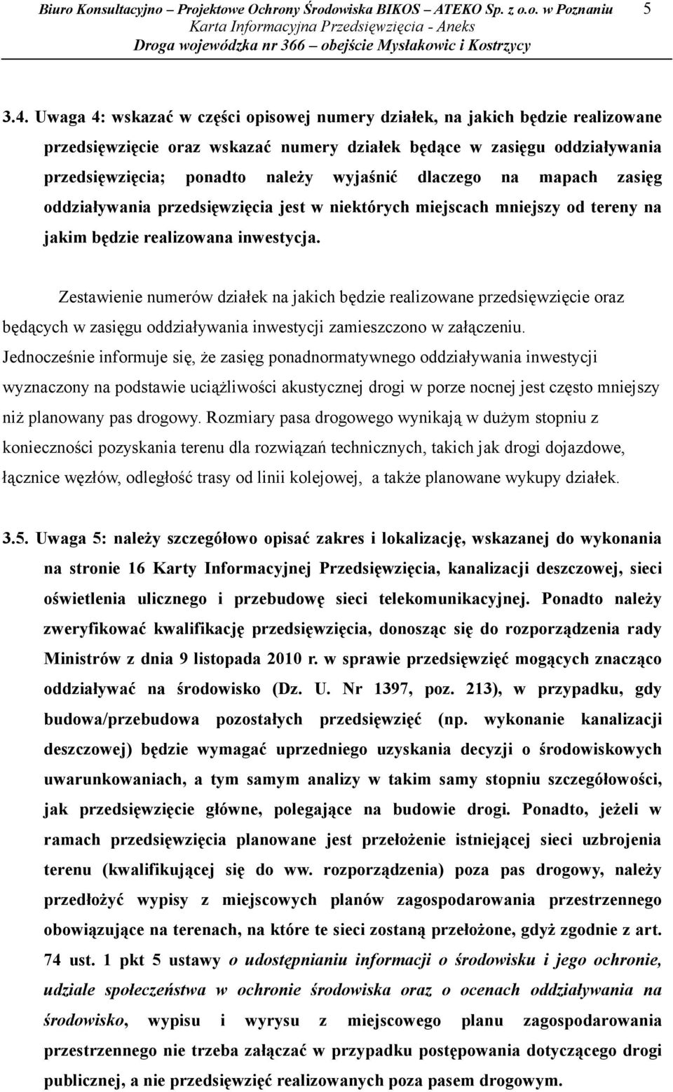 dlaczego na mapach zasięg oddziaływania przedsięwzięcia jest w niektórych miejscach mniejszy od tereny na jakim będzie realizowana inwestycja.