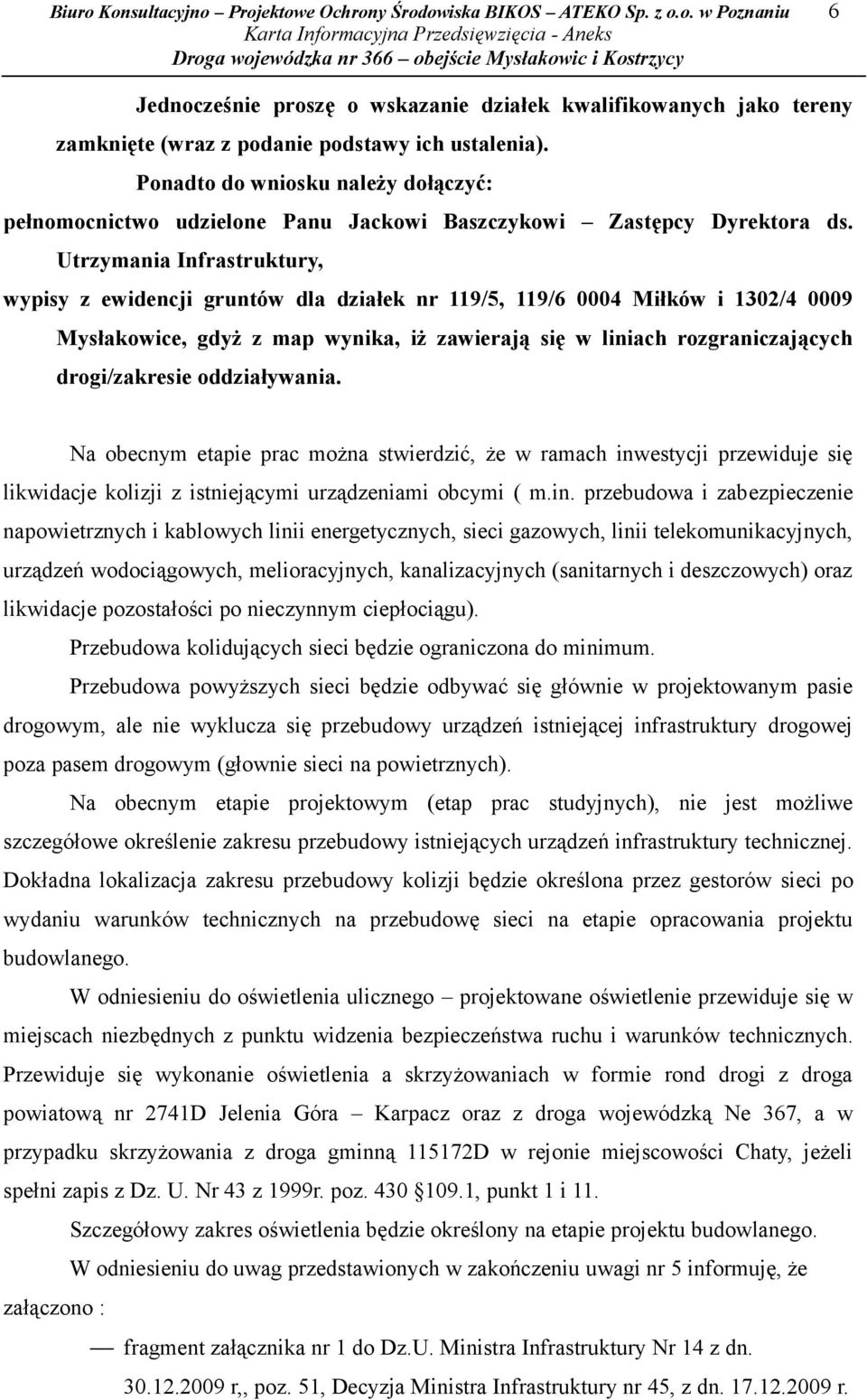 Utrzymania Infrastruktury, wypisy z ewidencji gruntów dla działek nr 119/5, 119/6 0004 Miłków i 1302/4 0009 Mysłakowice, gdyż z map wynika, iż zawierają się w liniach rozgraniczających drogi/zakresie