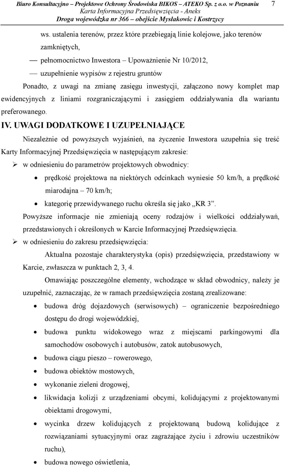 zmianę zasięgu inwestycji, załączono nowy komplet map ewidencyjnych z liniami rozgraniczającymi i zasięgiem oddziaływania dla wariantu preferowanego. IV.