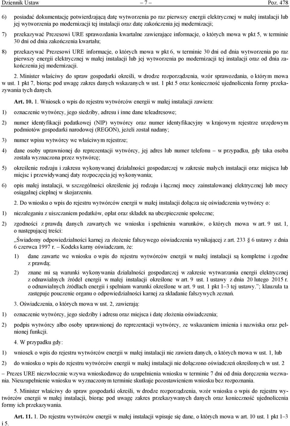 modernizacji; 7) przekazywać Prezesowi URE sprawozdania kwartalne zawierające informacje, o których mowa w pkt 5, w terminie 30 dni od dnia zakończenia kwartału; 8) przekazywać Prezesowi URE