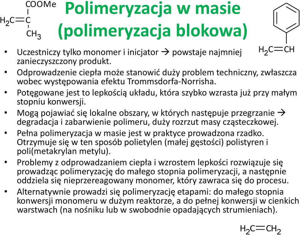 Potęgowane jest to lepkością układu, która szybko wzrasta już przy małym stopniu konwersji.