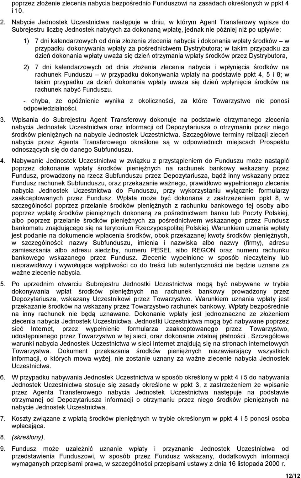 kalendarzowych od dnia złożenia zlecenia nabycia i dokonania wpłaty środków w przypadku dokonywania wpłaty za pośrednictwem Dystrybutora; w takim przypadku za dzień dokonania wpłaty uważa się dzień