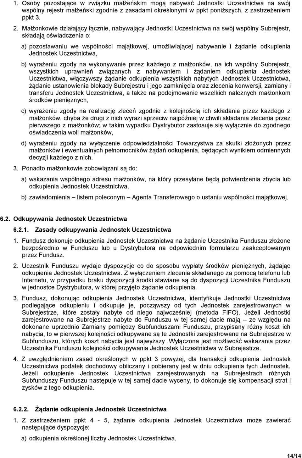 odkupienia Jednostek Uczestnictwa, b) wyrażeniu zgody na wykonywanie przez każdego z małżonków, na ich wspólny Subrejestr, wszystkich uprawnień związanych z nabywaniem i żądaniem odkupienia Jednostek