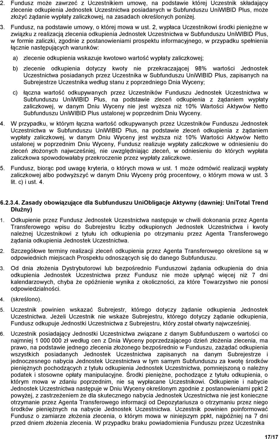 2, wypłaca Uczestnikowi środki pieniężne w związku z realizacją zlecenia odkupienia Jednostek Uczestnictwa w Subfunduszu UniWIBID Plus, w formie zaliczki, zgodnie z postanowieniami prospektu