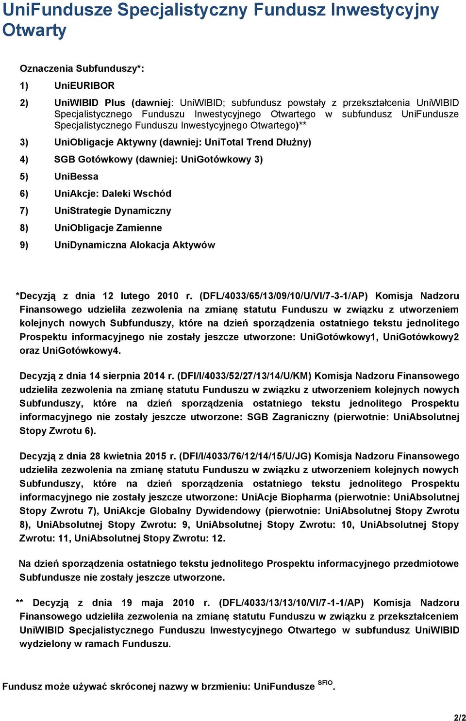 UniGotówkowy 3) 5) UniBessa 6) UniAkcje: Daleki Wschód 7) UniStrategie Dynamiczny 8) UniObligacje Zamienne 9) UniDynamiczna Alokacja Aktywów *Decyzją z dnia 12 lutego 2010 r.