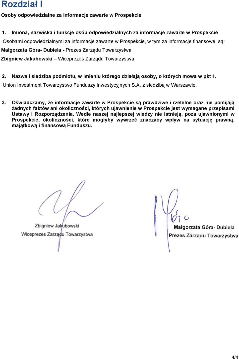 Dubiela - Prezes Zarządu Towarzystwa Zbigniew Jakubowski Wiceprezes Zarządu Towarzystwa. 2. Nazwa i siedziba podmiotu, w imieniu którego działają osoby, o których mowa w pkt 1.