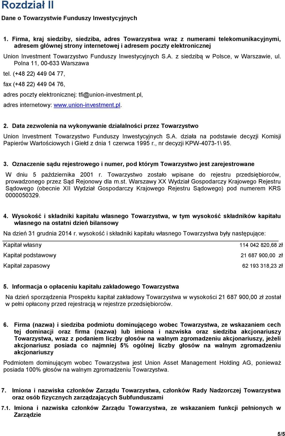 Inwestycyjnych S.A. z siedzibą w Polsce, w Warszawie, ul. Polna 11, 00-633 Warszawa tel. (+48 22) 449 04 77, fax (+48 22) 449 04 76, adres poczty elektronicznej: tfi@union-investment.