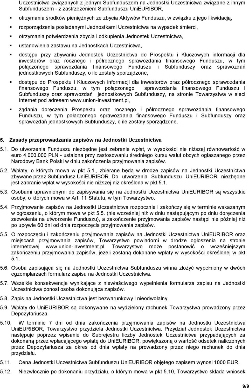 zastawu na Jednostkach Uczestnictwa, dostępu przy zbywaniu Jednostek Uczestnictwa do Prospektu i Kluczowych informacji dla inwestorów oraz rocznego i półrocznego sprawozdania finansowego Funduszu, w