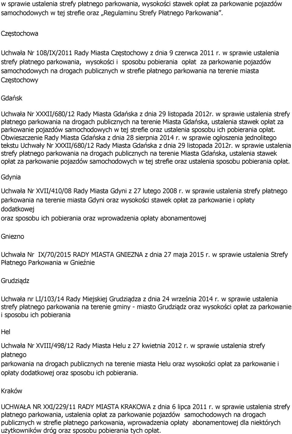 w sprawie ustalenia strefy płatnego parkowania, wysokości i sposobu pobierania opłat za parkowanie pojazdów samochodowych na drogach publicznych w strefie płatnego parkowania na terenie miasta