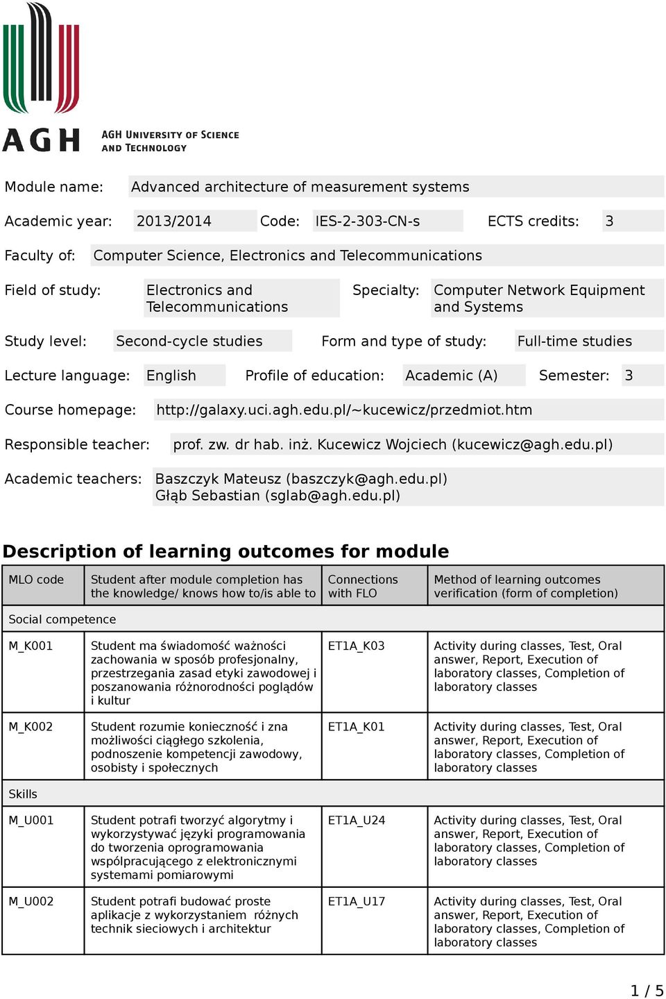 Profile of education: Academic (A) Semester: 3 Course homepage: Responsible teacher: Academic teachers: http://galaxy.uci.agh.edu.pl/~kucewicz/przedmiot.htm prof. zw. dr hab. inż.